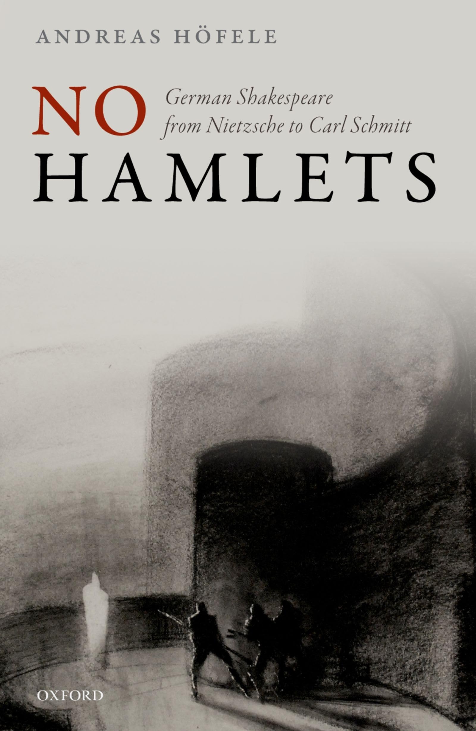 No Hamlets: German Shakespeare from Nietzsche to Carl Schmitt Drama