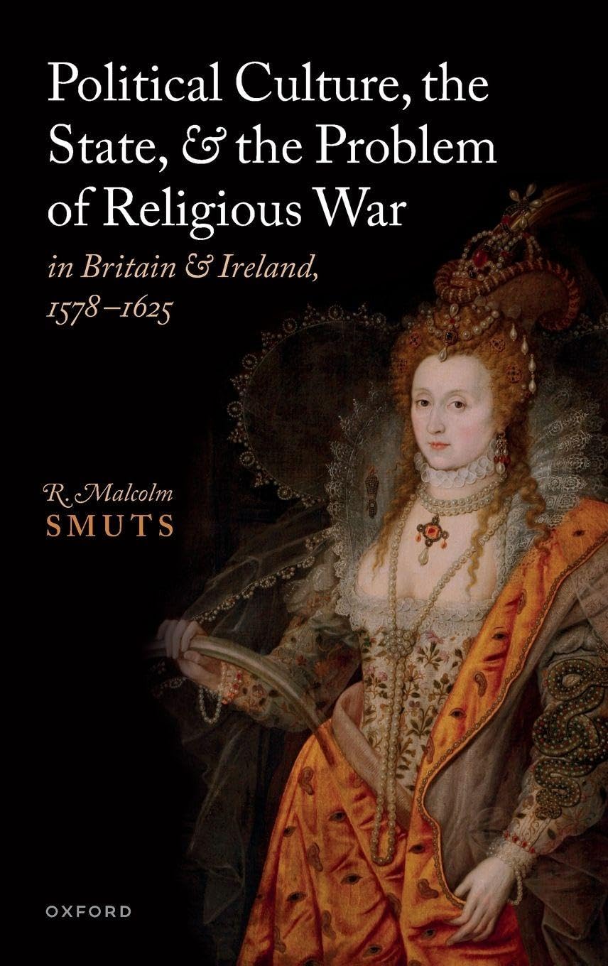 Political Culture, the State, and the Problem of Religious War in Britain and Ireland, 1578-1625 Philosophy