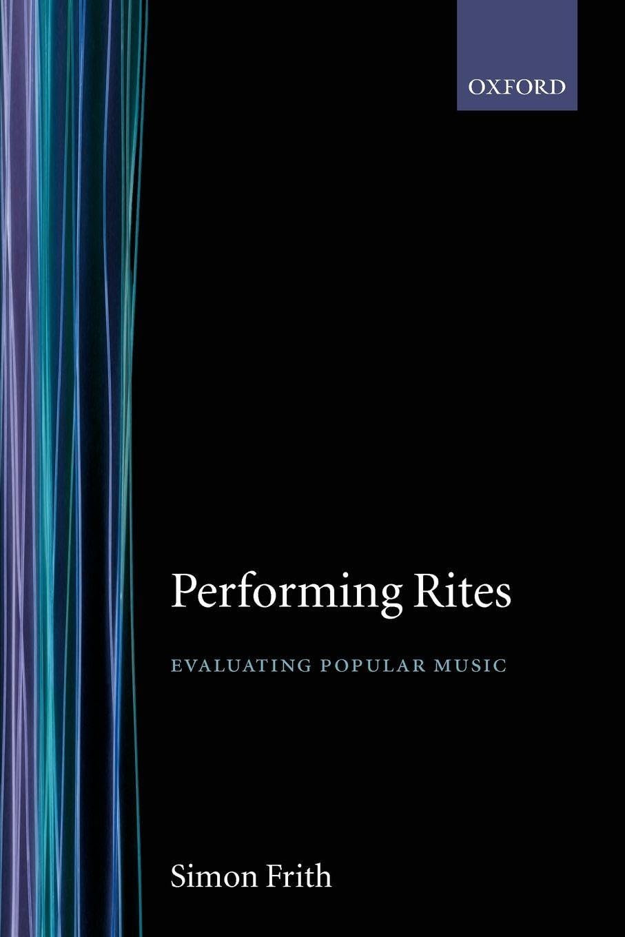 Performing Rites: Evaluating Popular Music: On the Value of Popular Music Philosophy