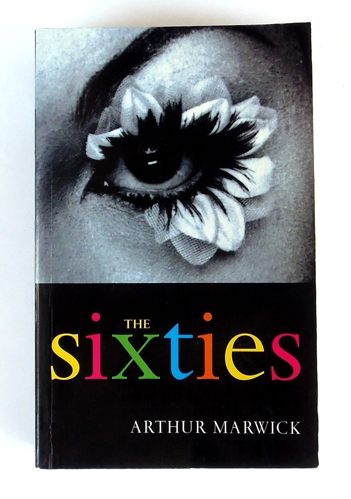 The Sixties: Cultural Revolution in Braitain, France, Italy, and the United States, C.1958-C.1974: Social and Cultural Transformation in Britain, France, Italy and the United States, 1958-74 General education