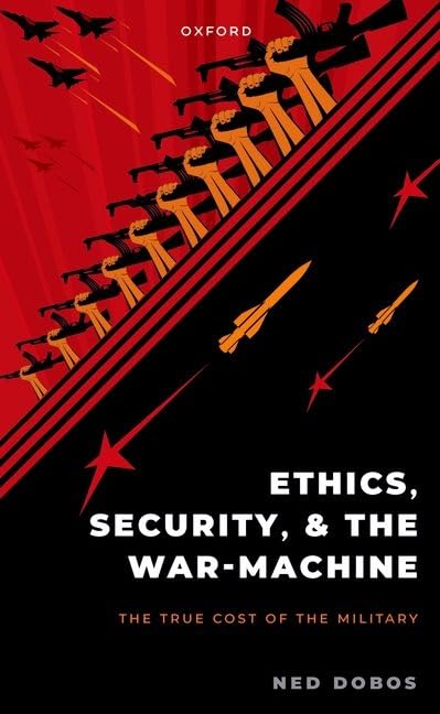 Ethics, Security, and the War-Machine: The True Cost of the Military Philosophy