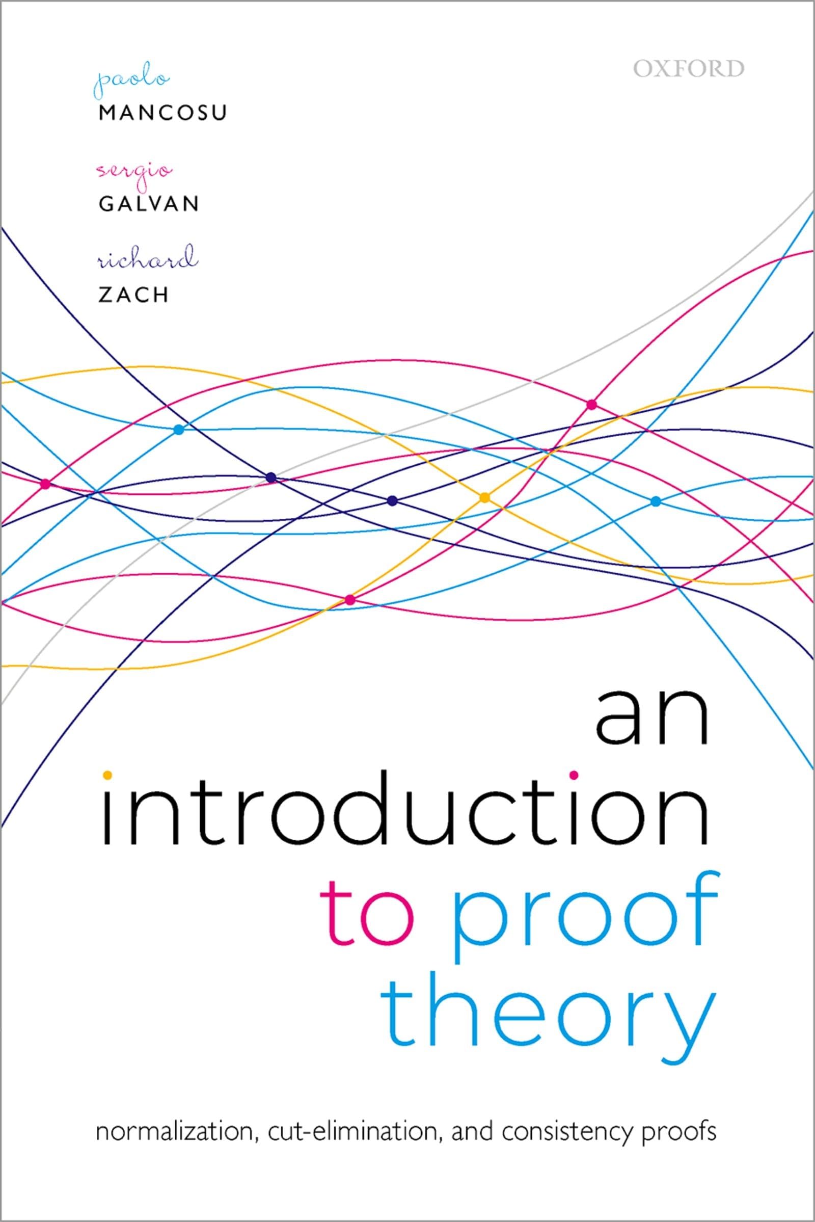 An Introduction to Proof Theory: Normalization, Cut-elimination, and Consistency Proofs Philosophy