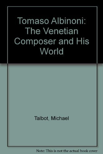 Tomaso Albinoni: The Venetian Composer and His World book