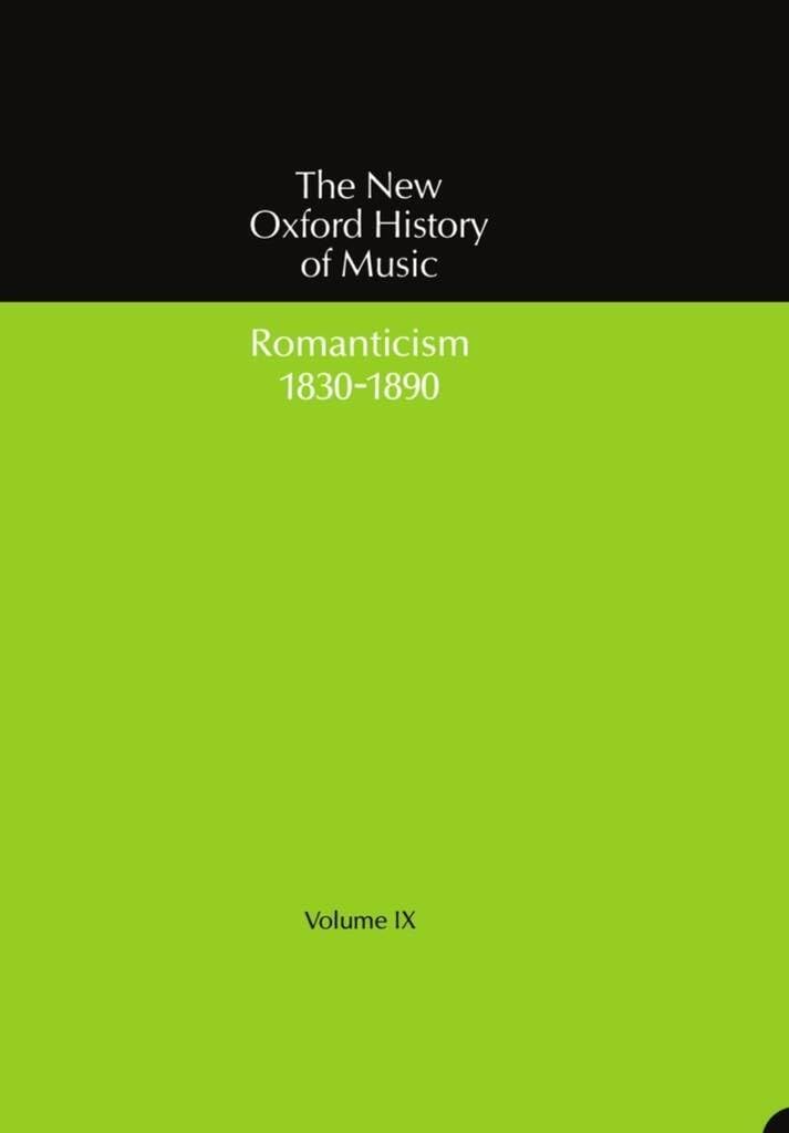 The New Oxford History of Music: Volume IX: Romanticism (1830-1890) Arts & Music