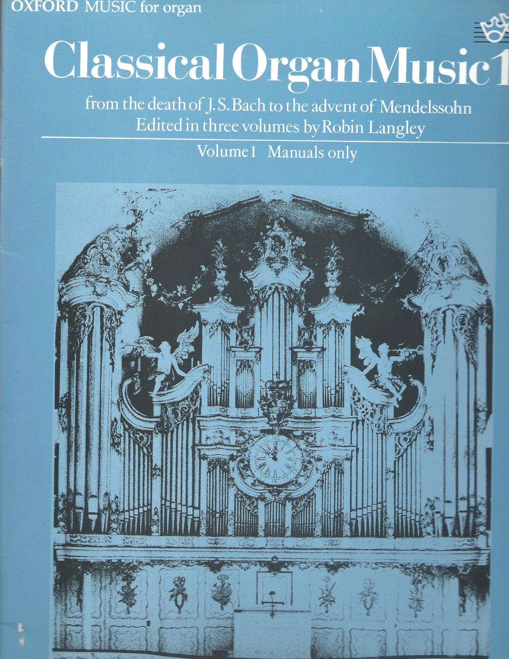 Classical organ music 1 : from the death of J.S. Bach to the advent of Mendelssohn. Volume 1: manuals only / Edited in three volumes by Robin Langley Books