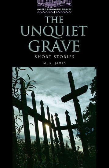 Oxford Bookworms 4. The Unquiet Grave Essays & Short Stories