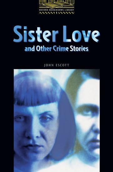 Oxford Bookworms 1. Sister Love and Other Crime Stories Foreign Languages ​​& Dictionaries