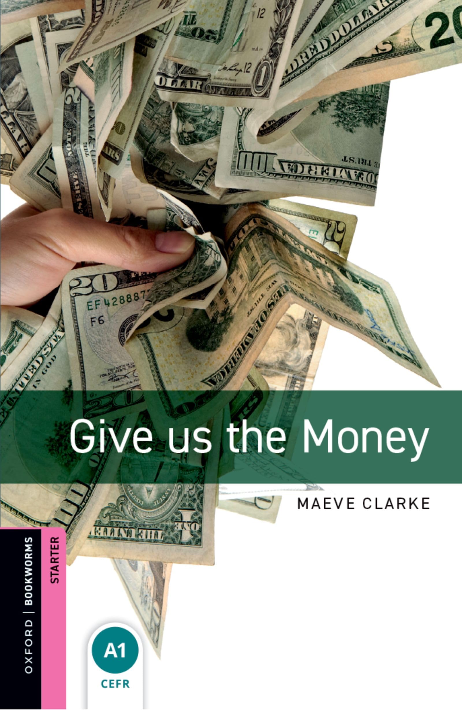 Oxford Bookworms Starter. Give us the Money: Starter: 250-Word Vocabulary Social Sciences