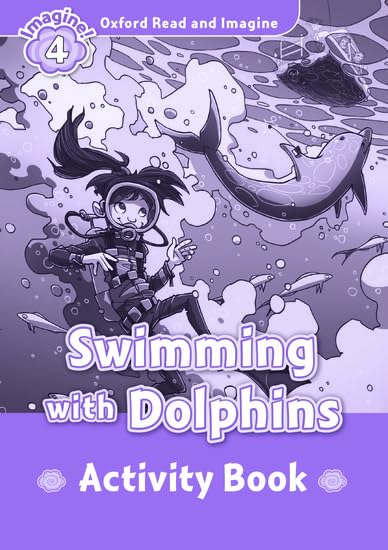 Oxford Read and Imagine 4. Swimming with Dolphins Activity Book Foreign Languages ​​& Dictionaries
