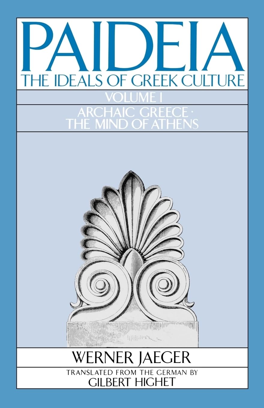 Paideia: The Ideals of Greek Culture Volume I: Archaic Greece: The Mind of Athens Philosophy