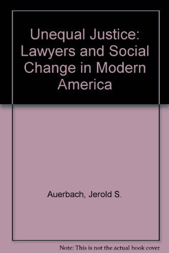 Unequal Justice: Lawyers and Social Change in Modern America Law