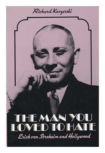 The Man You Loved to Hate: Erich Von Stroheim and Hollywood book