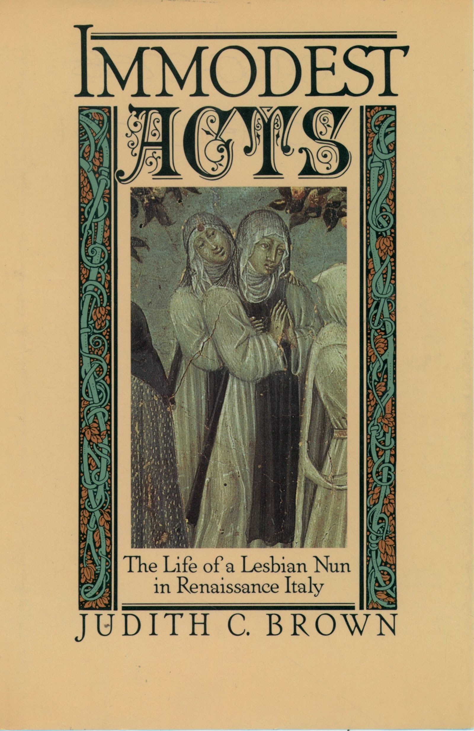 Immodest Acts: The Life of a Lesbian Nun in Renaissance Italy (Studies in the History of Sexuality) Social Sciences