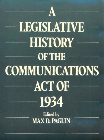 A Legislative History of the Communications Act of 1934 Law