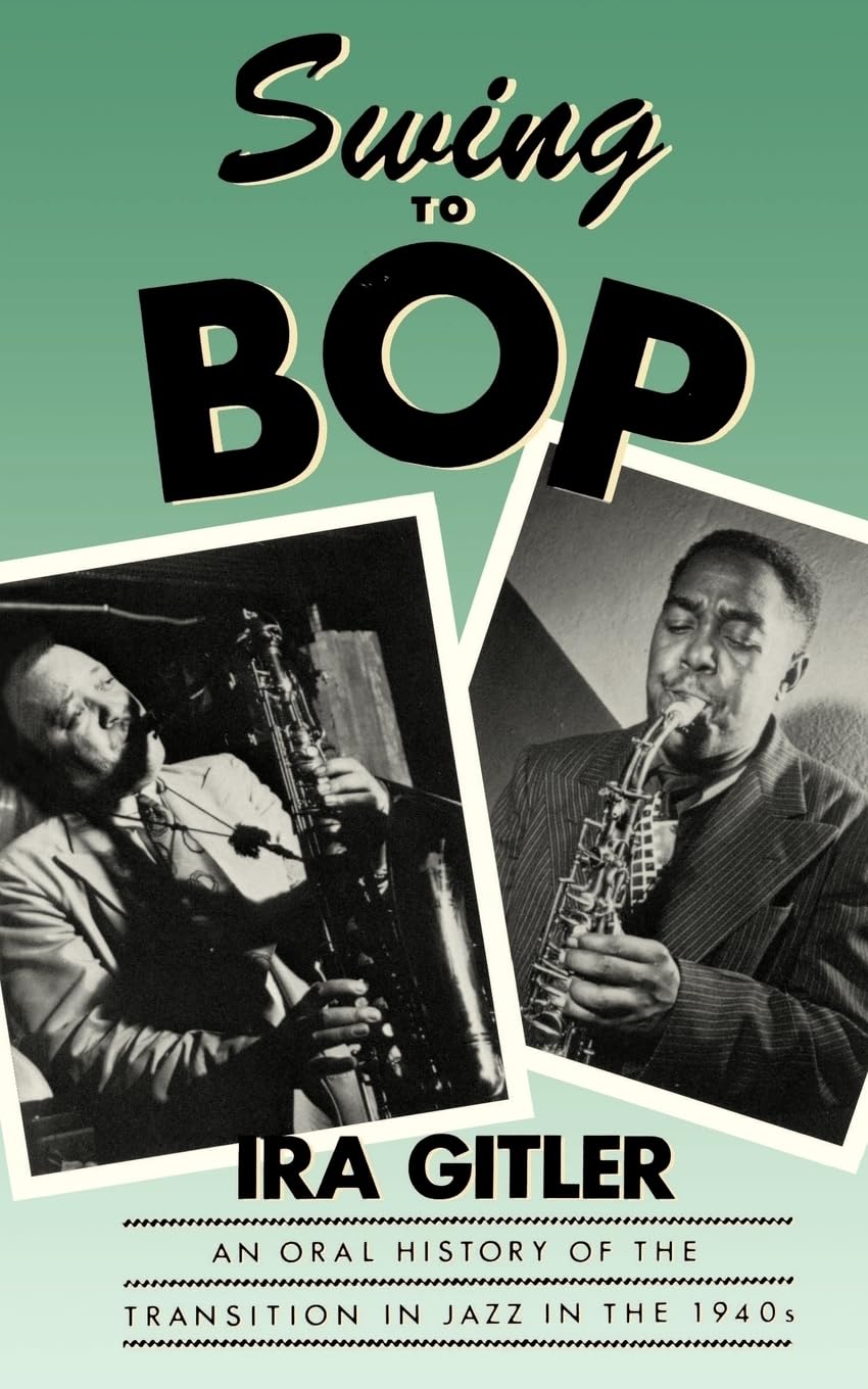 Swing to Bop: An Oral History of the Transition in Jazz in the 1940s Social Sciences