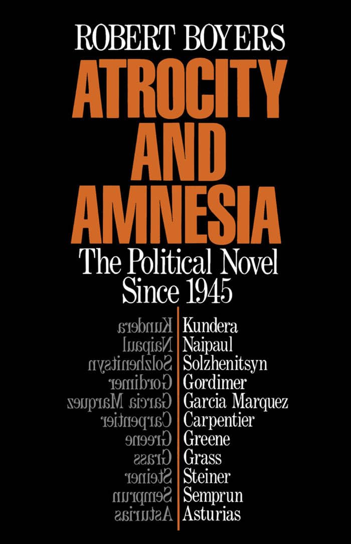 Atrocity and Amnesia: The Political Novel Since 1945 Contemporary literature