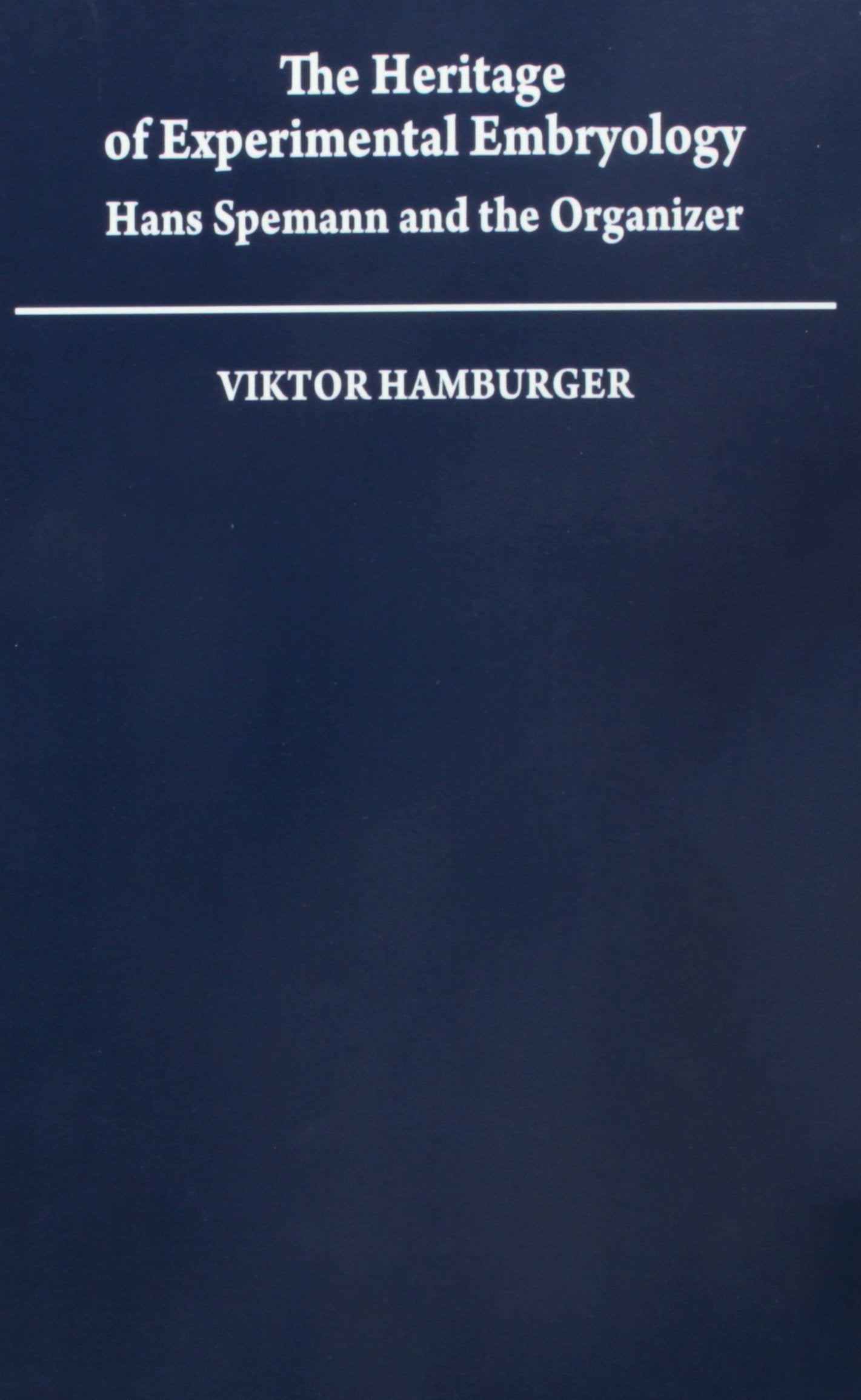 The Heritage of Experimental Embryology: Hans Spemann and the Organizer book