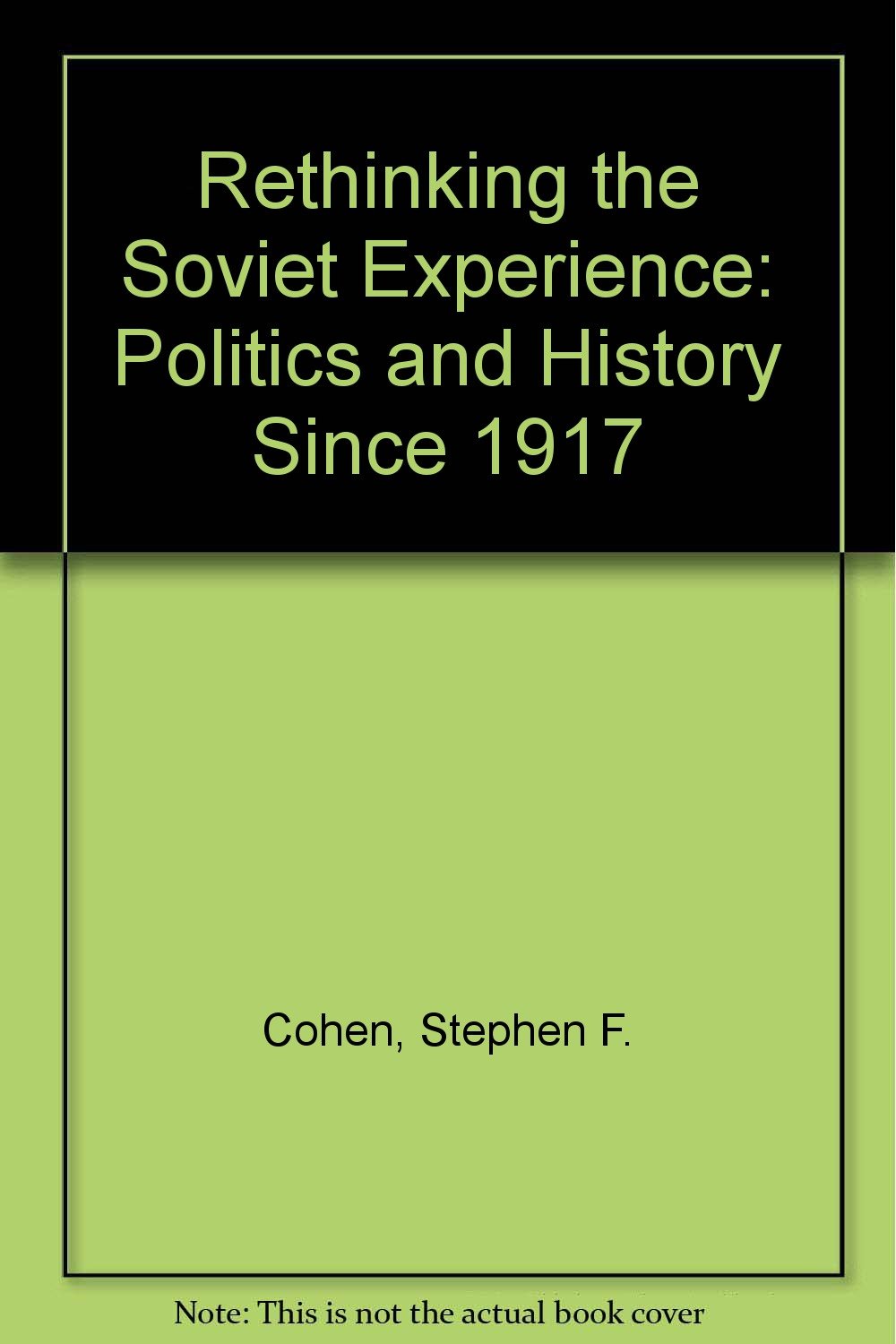 Rethinking the Soviet Experience: Politics and History Since 1917 Politics & History
