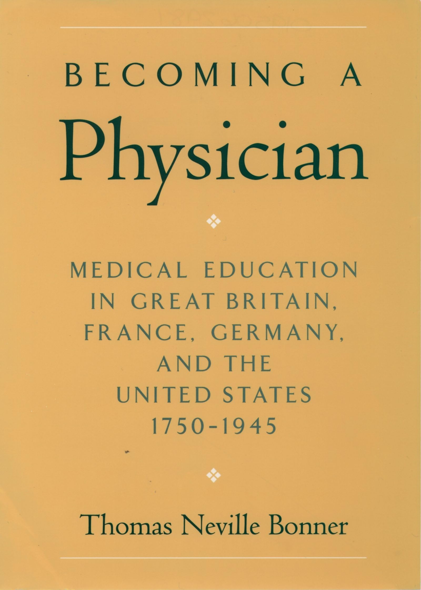 Becoming a Physician: Medical Education in Great Britain, France, Germany, and the United States, 1750-1945 Medicine