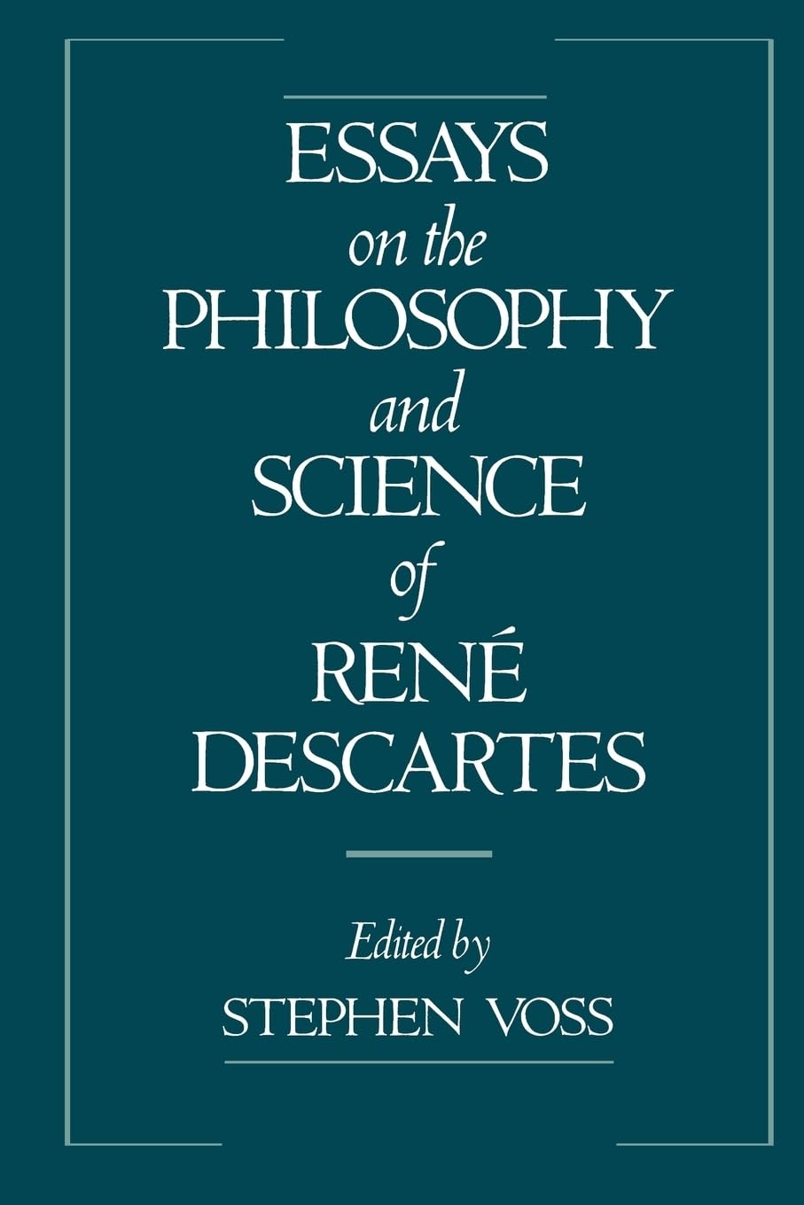 Essays on the Philosophy and Science of Rene Descartes Philosophy