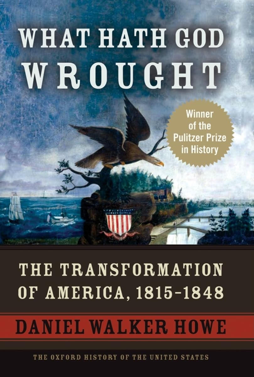 What Hath God Wrought: The Transformation of America, 1815-1848 book