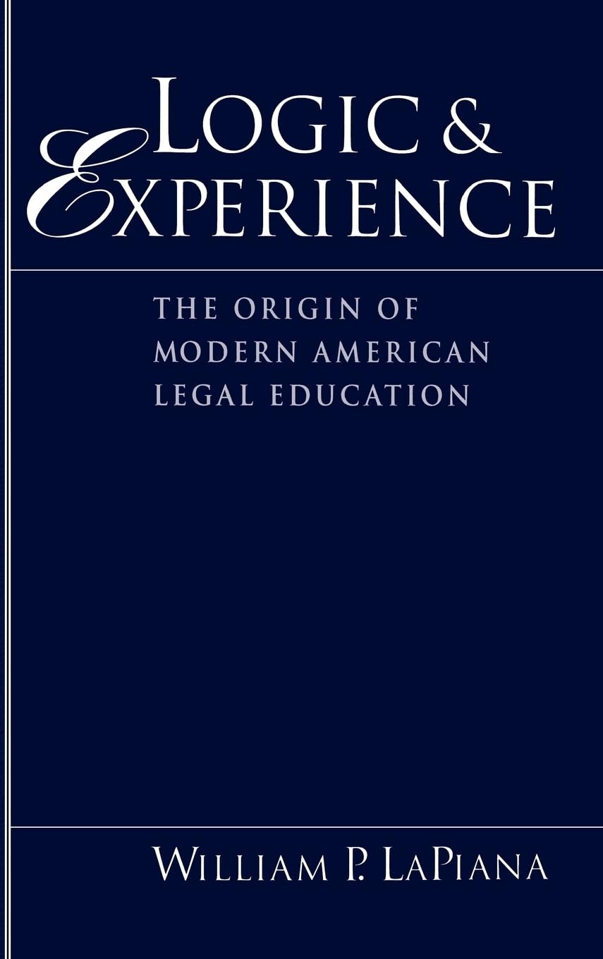 Logic and Experience: The Origin of Modern American Legal Education book