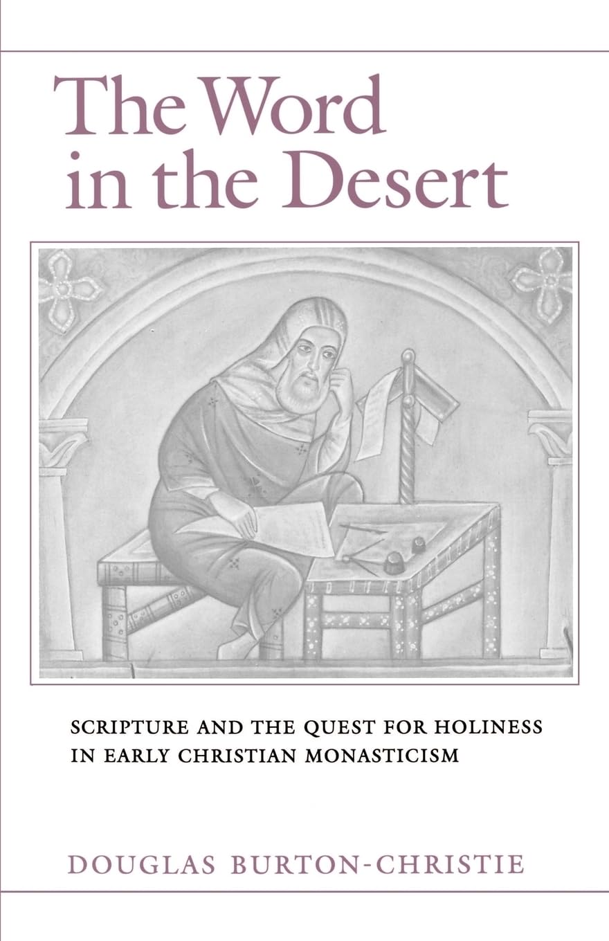 The Word in the Desert: Scripture and the Quest for Holiness in Early Christian Monasticism book