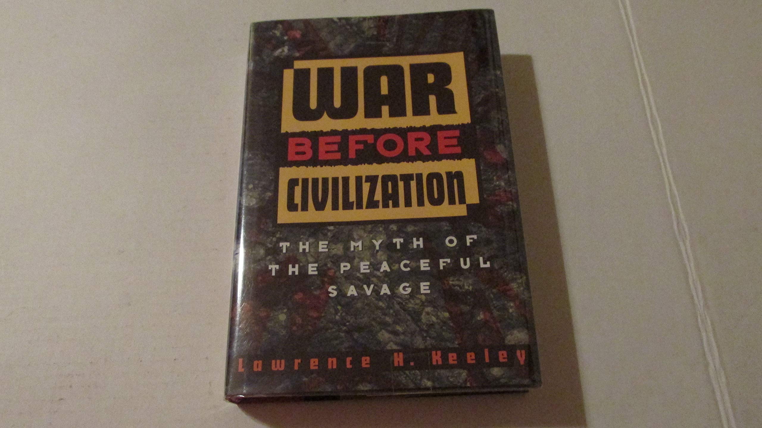 War Before Civilization: The Myth of the Peaceful Savage Social Sciences