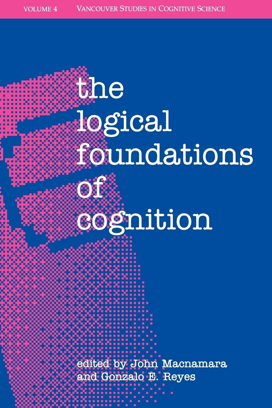 The Logical Foundations of Cognition (Vancouver Studies in Cognitive Science, Band 4) Philosophy