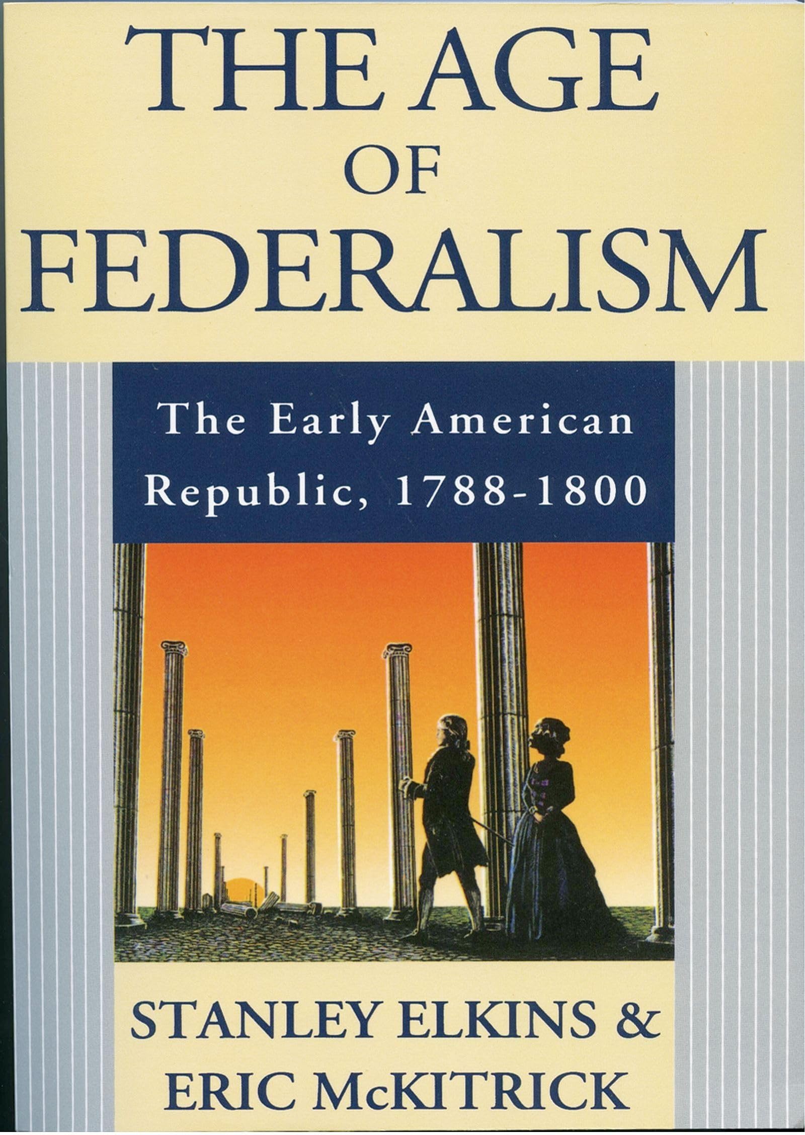 The Age of Federalism: The Early American Republic, 1788-1800 Politics & History