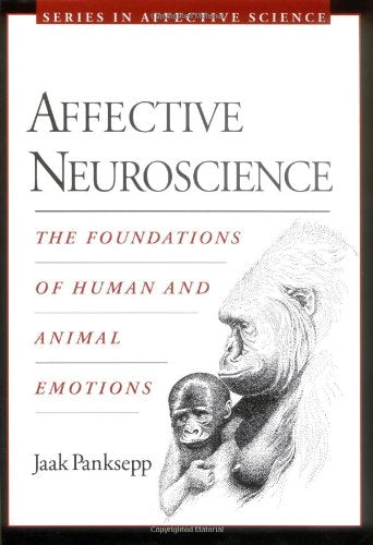 Affective Neuroscience: The Foundations of Human and Animal Emotions (Series in Affective Science) Natural Sciences