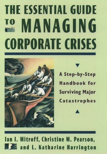 The Essential Guide to Managing Corporate Crises: A Step-By-Step Handbook for Surviving Major Catastrophes Business, Finance & Career