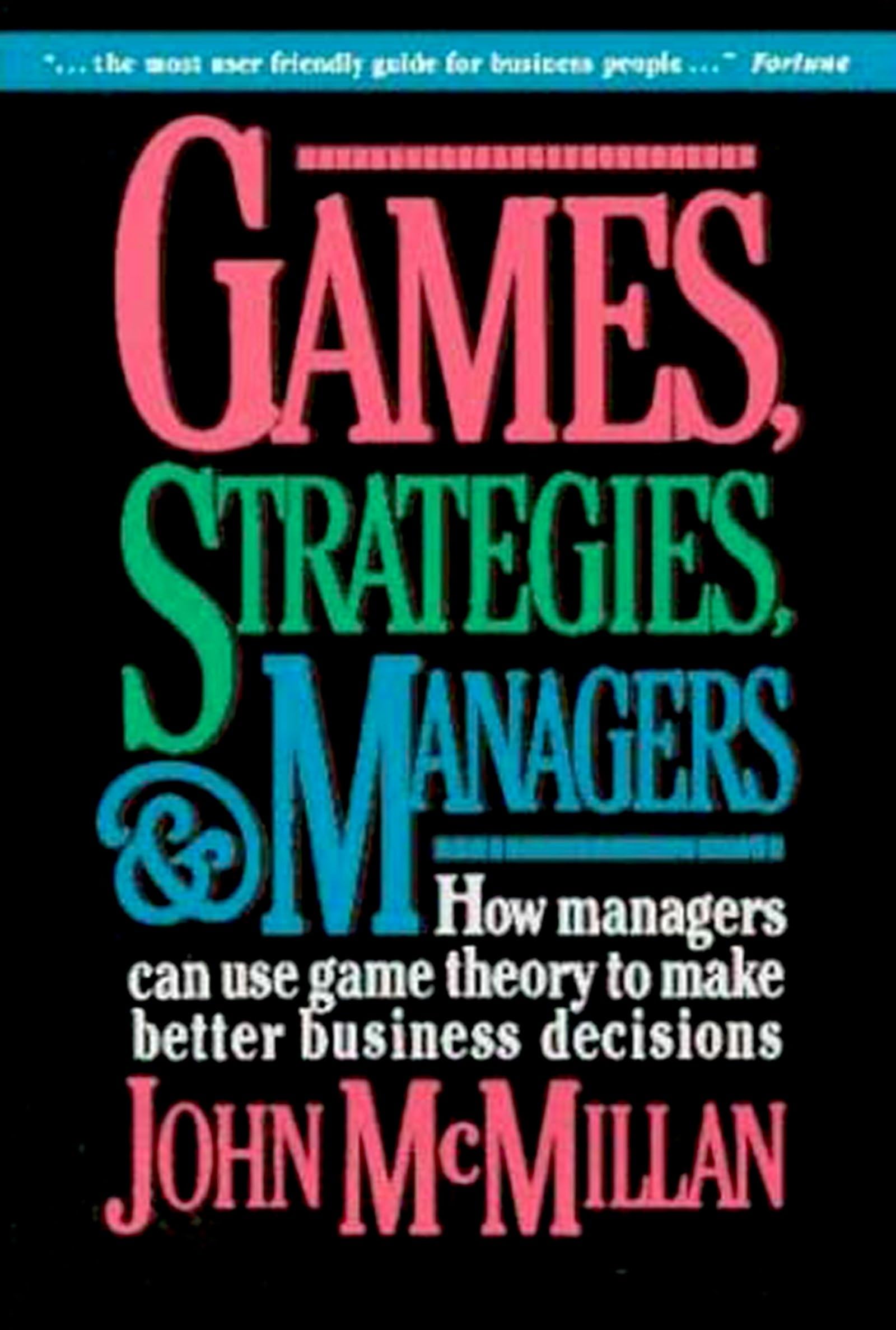Games, Strategies, and Managers: How Managers Can Use Game Theory to Make Better Business Decisions Business, Finance & Career