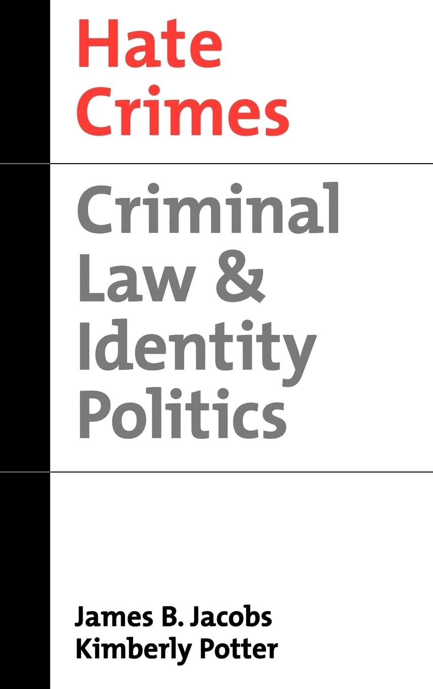 Hate Crimes: Criminal Law and Identity Politics (Studies in Crime and Public Policy) Law