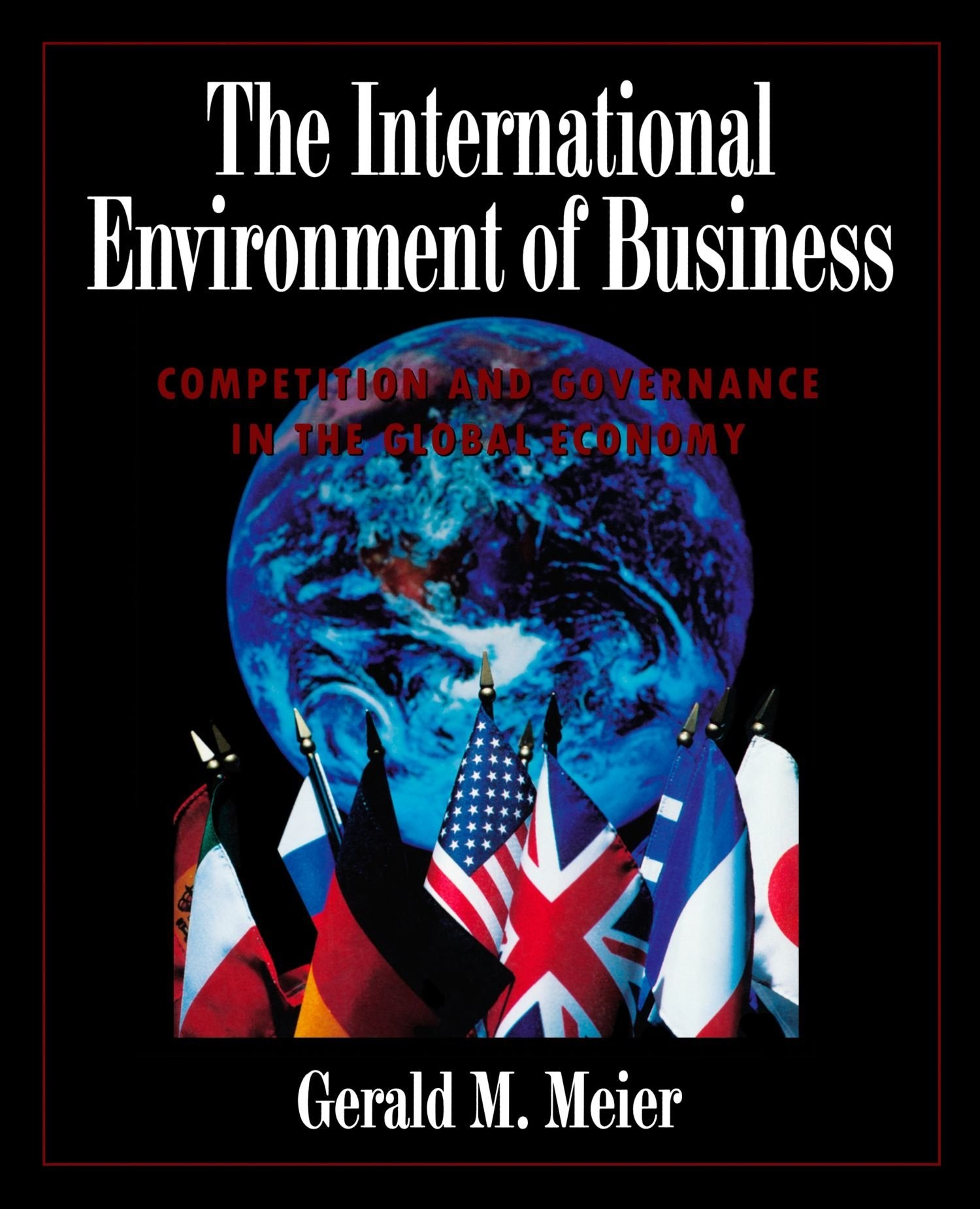 The International Environment of Business: Competition and Governance in the Global Economy (Fall 1997) Business, Finance & Career