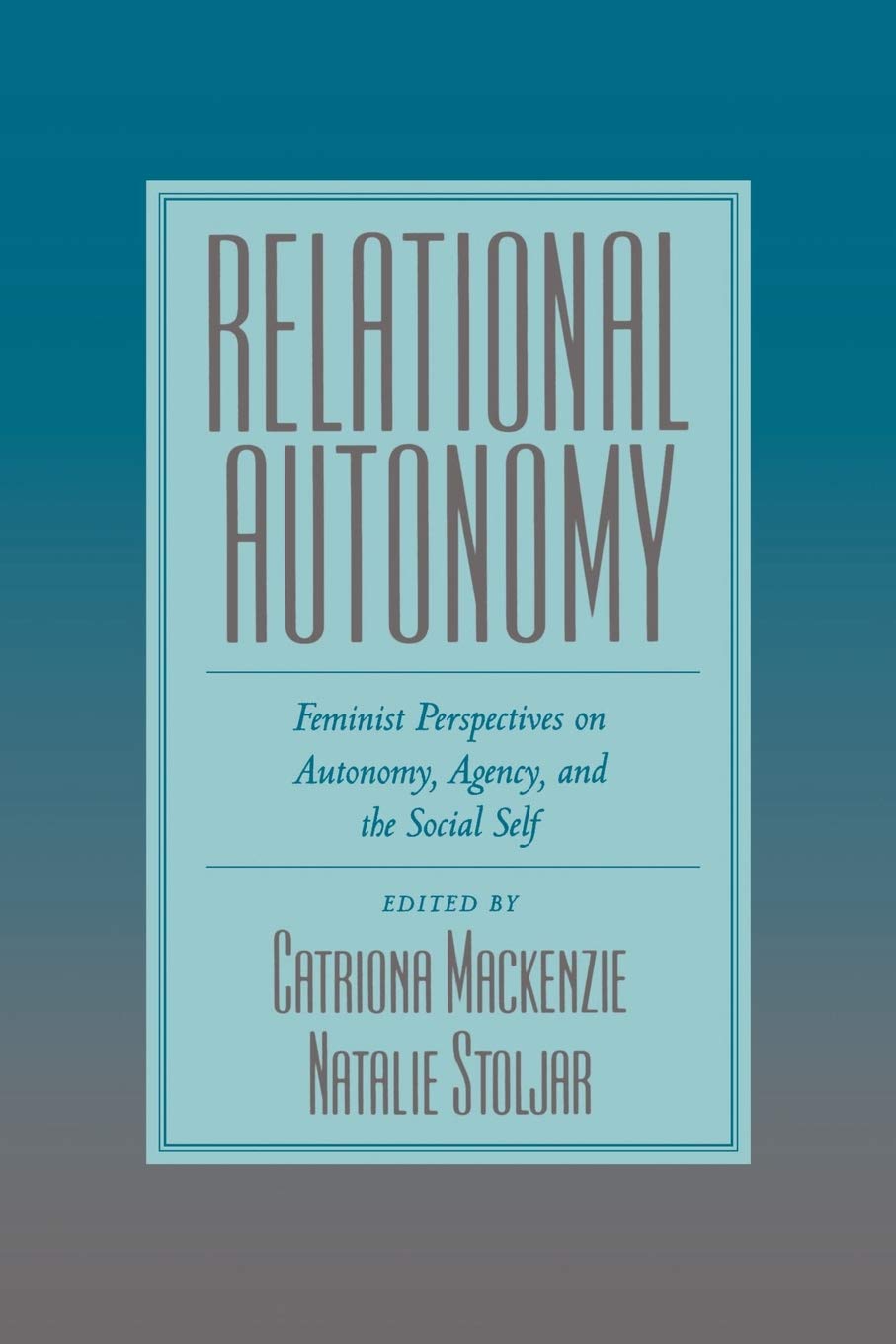 Relational Autonomy: Feminist Perspectives on Autonomy, Agency, and the Social Self Law