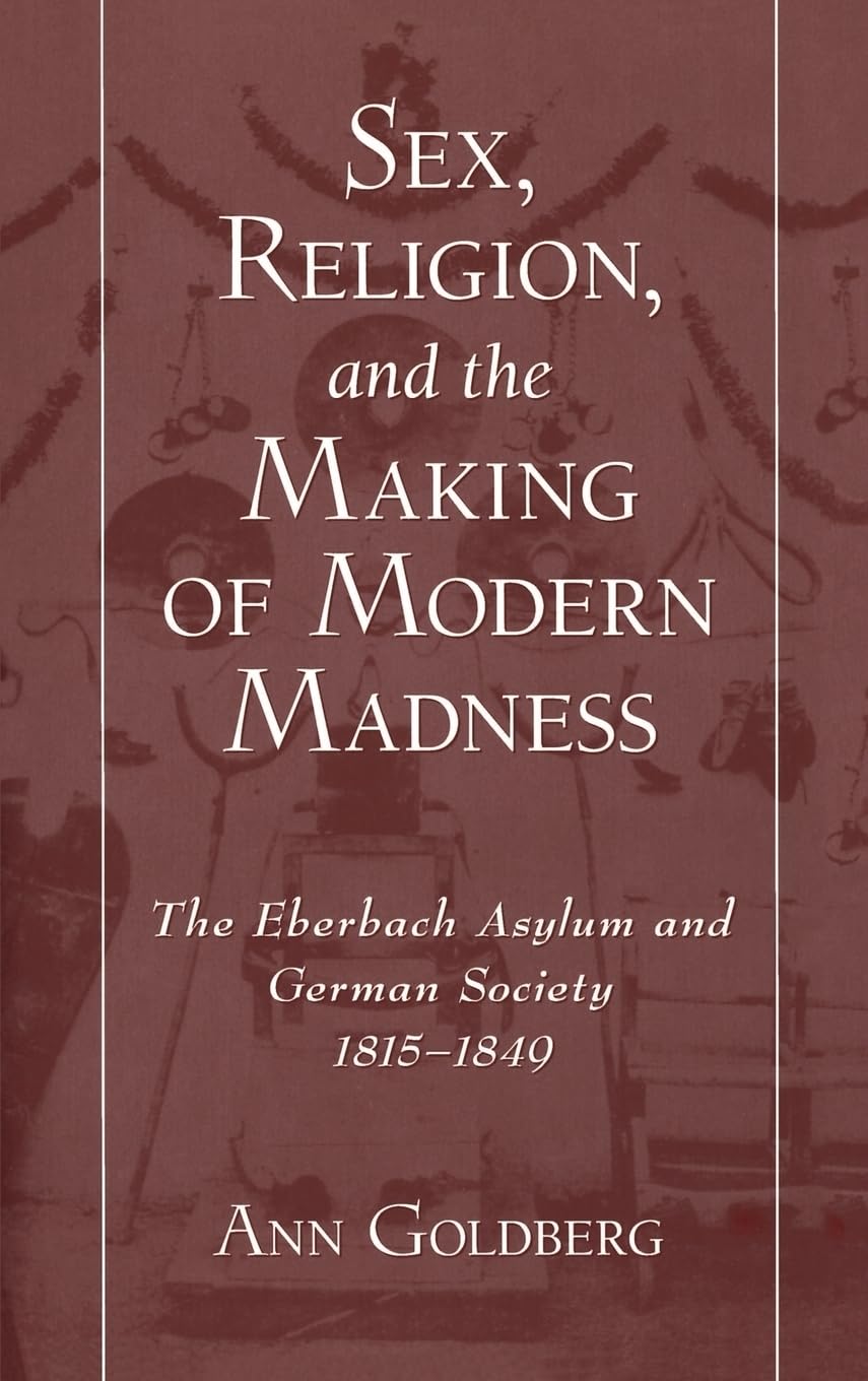 Sex, Religion, and the Making of Modern Madness Medicine
