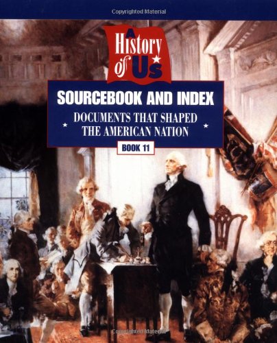 A History of Us: Sourcebook and Index : Documents That Shaped the American Nation (Hakim, Joy. History of Us (1999), Bk. 11,) Non-fiction
