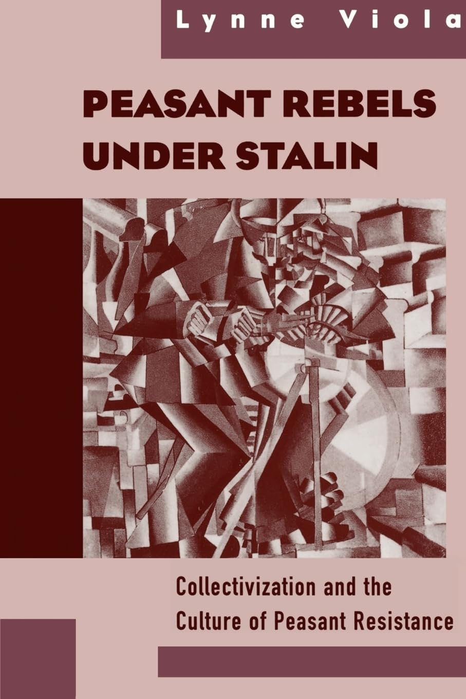 Peasant Rebels Under Stalin: Collectivization and the Culture of Peasant Resistance book