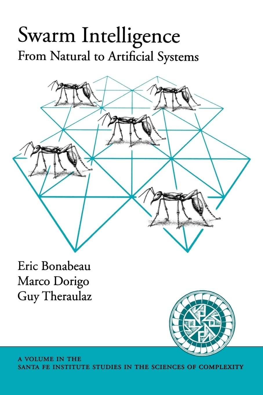 SWARM INTELLIGENCE: FROM NATURAL TO ARTIFICIAL SYSTEMS SFISSC: From Natural to Artificial Systems (Santa Fe Institute Studies in the Sciences of ... Studies on the Sciences of Complexity) Medicine