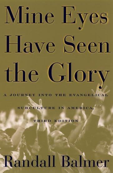 Mine Eyes Have Seen the Glory: A Journey Through the Evangelical Subculture in America: A Journey into the Evangelical Subculture in America Philosophy