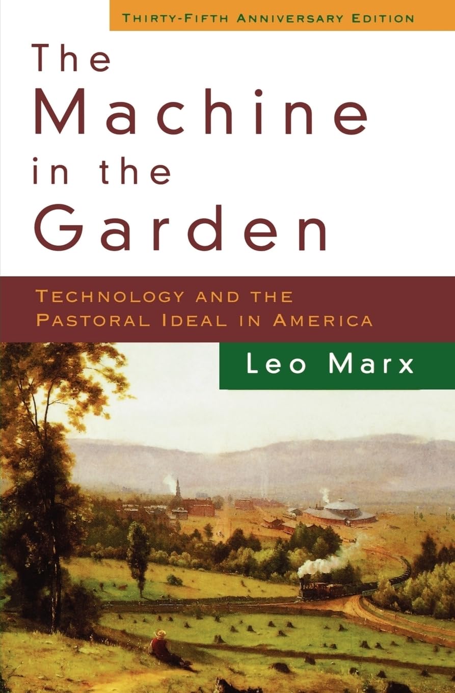 The Machine in the Garden: Technology and the Pastoral Ideal in America Social Sciences