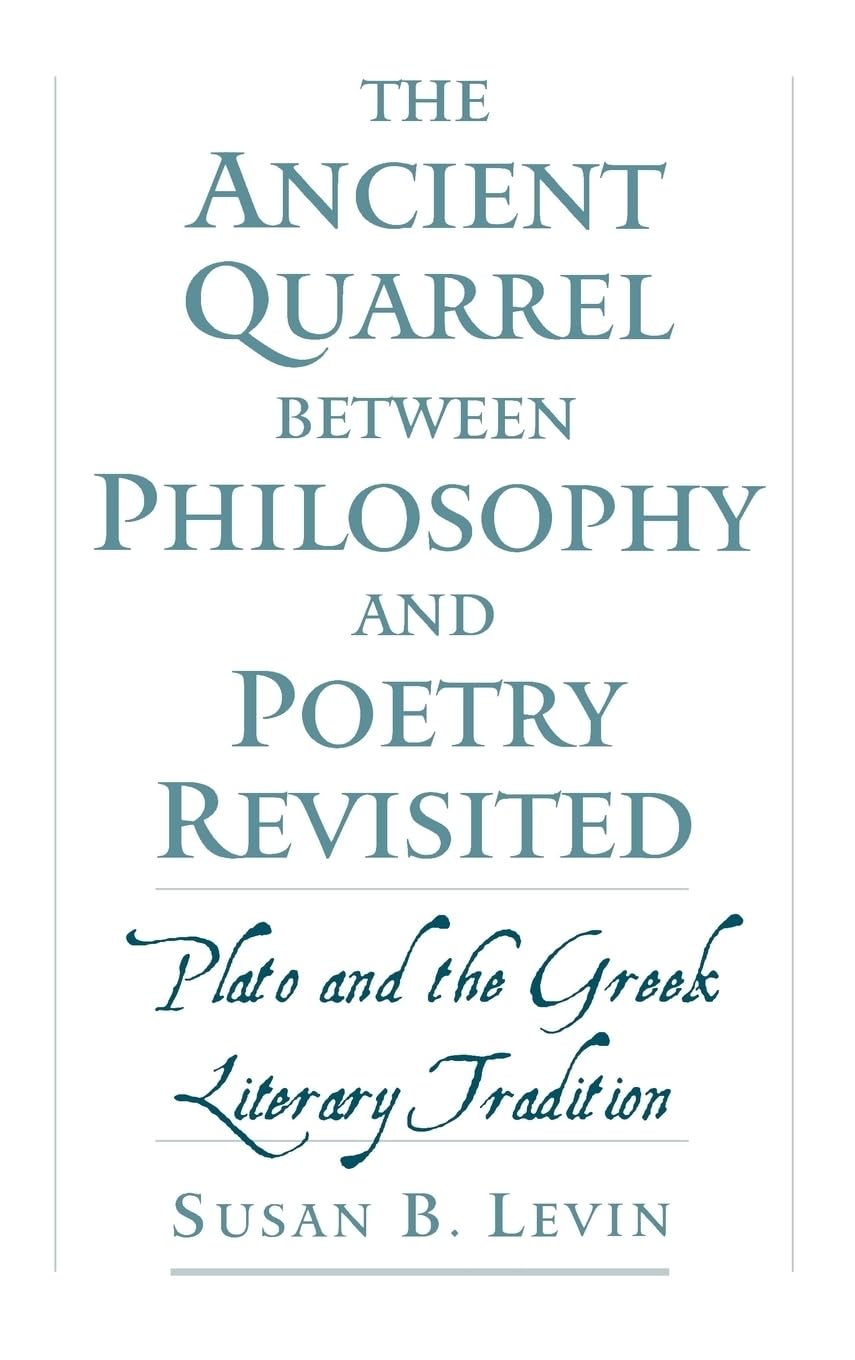 The Ancient Quarrel Between Philosophy and Poetry Revisited Philosophy