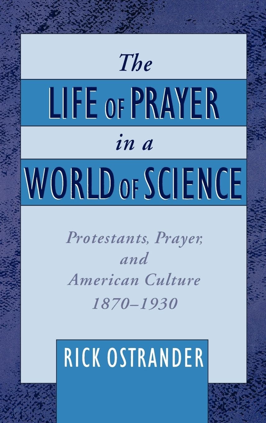 The Life of Prayer in a World of Science Politics & History