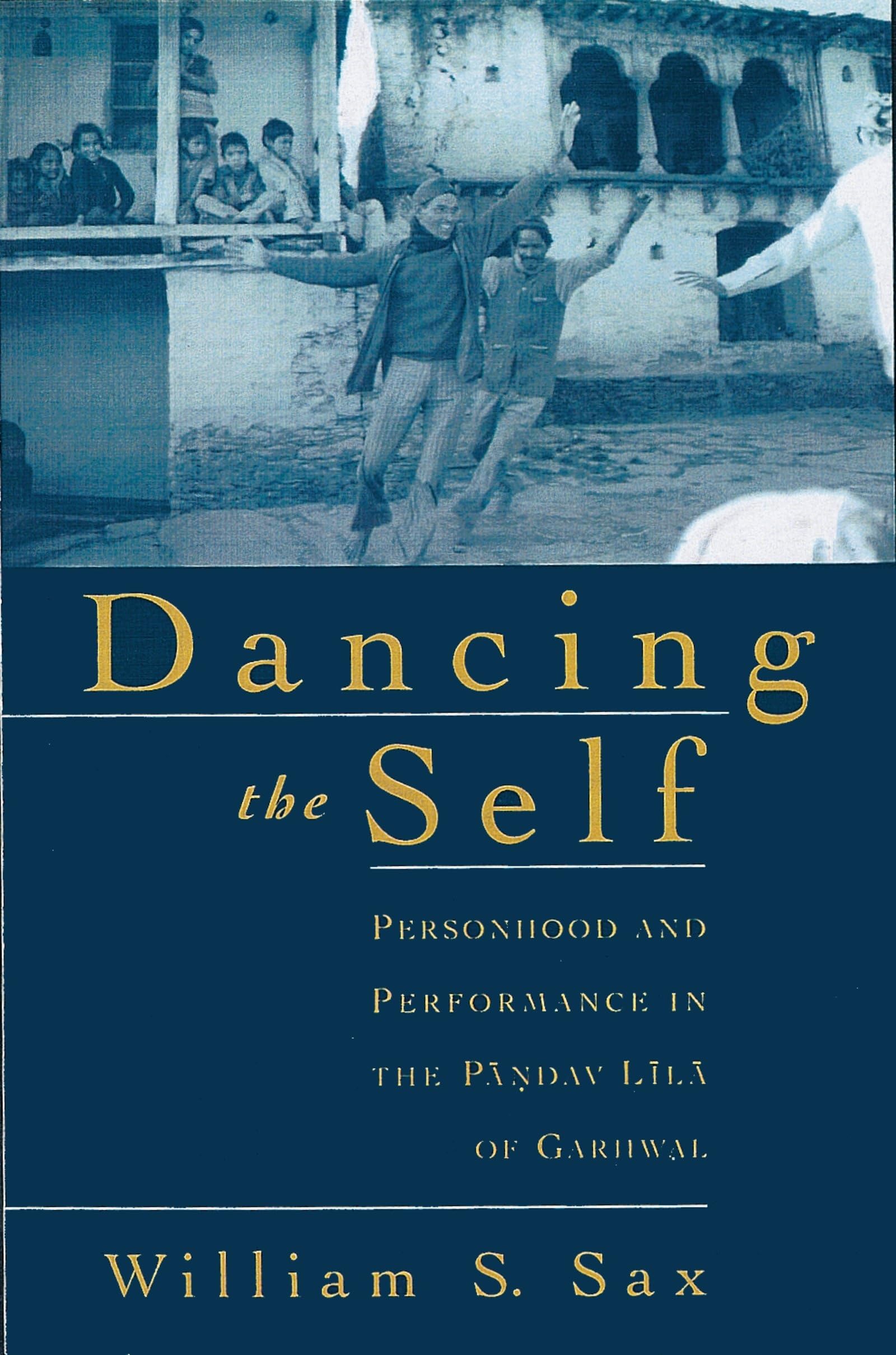 Dancing the Self: Personhood and Performance in the Pandav Lila of Garhwal book