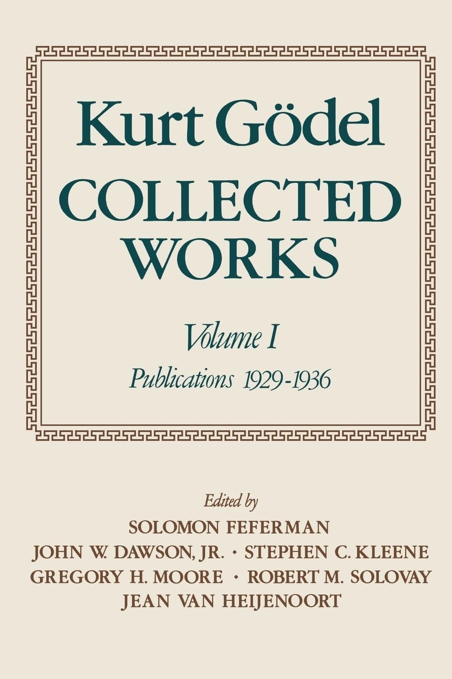 COLLECTED WORKS OF GODEL V1: PUBLICATIONS 1929-1936: Volume I: Publications 1929-1936 (Collected Works (Oxford)) Philosophy