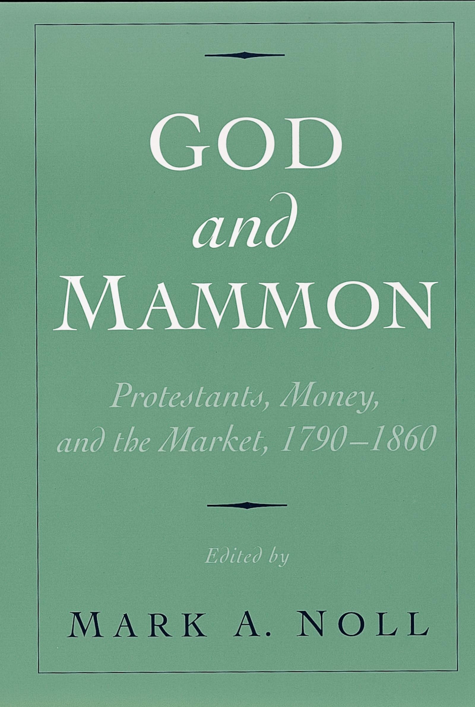 God and Mammon: Protestants, Money, and the Market, 1790-1860 Social Sciences