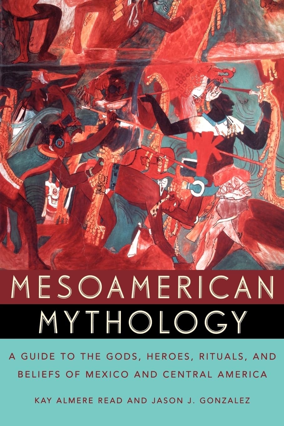 Mesoamerican Mythology : A Guide to the Gods, Heroes, Rituals, and Beliefs of Mexico and Central America Law