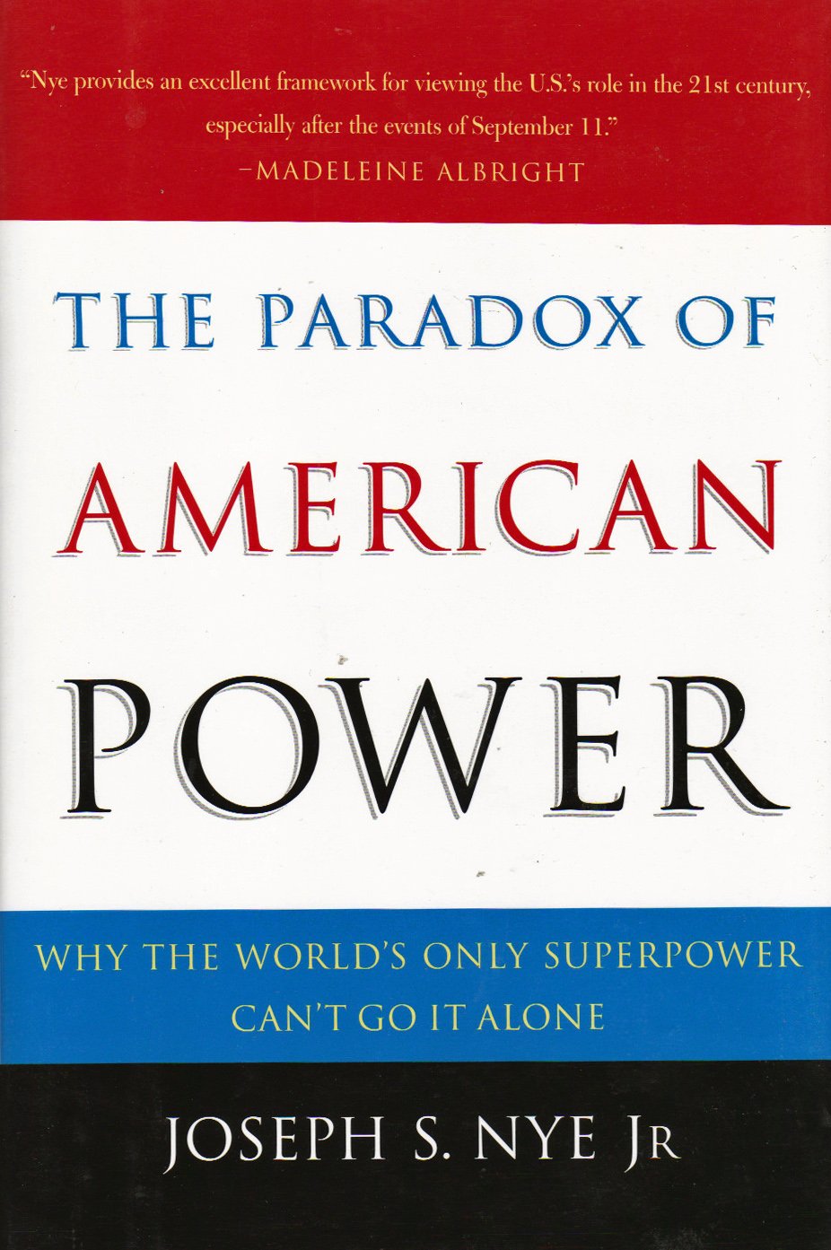 The Paradox of American Power: Why the World's Only Superpower Can't Go It Alone Business, Finance & Career