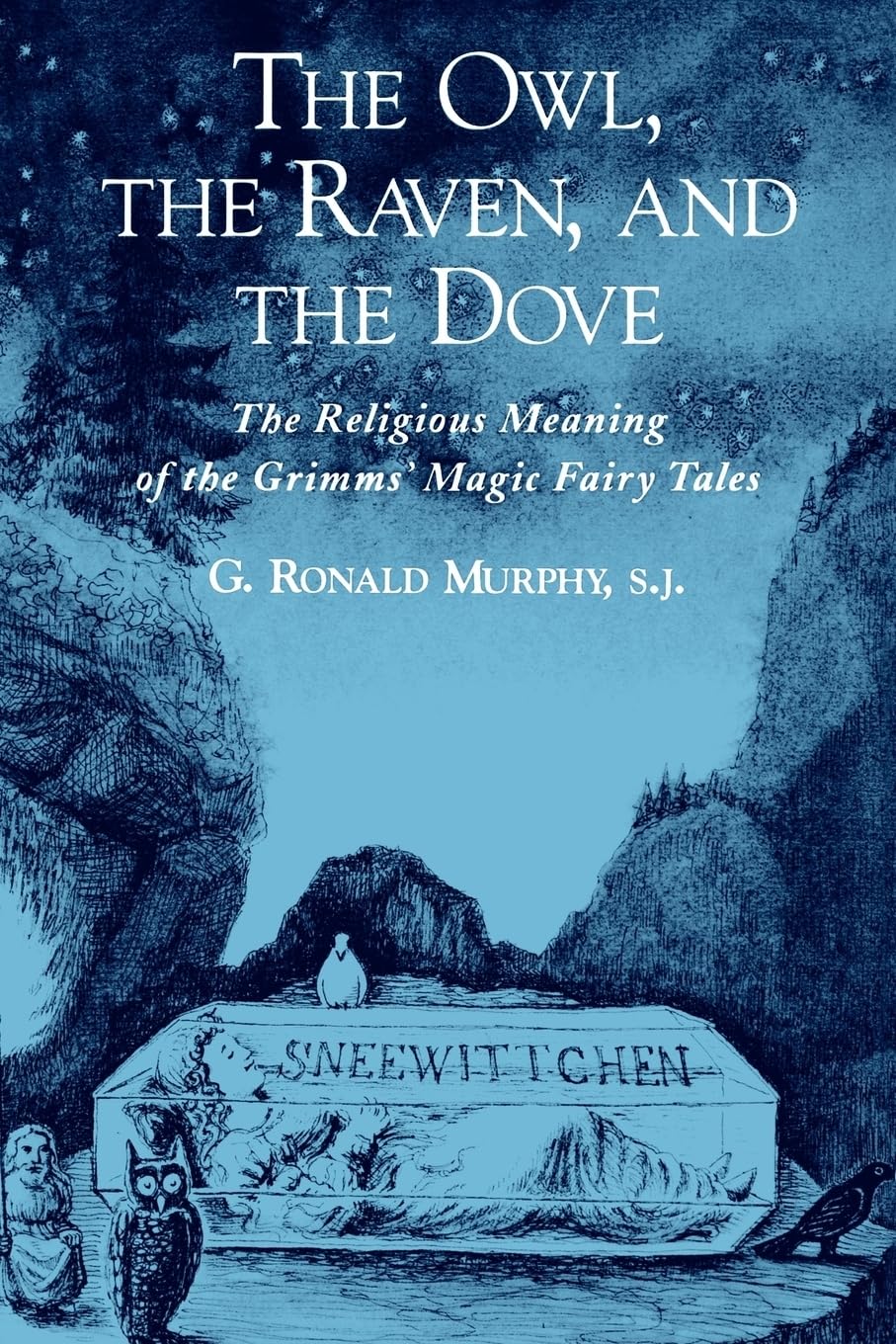 The Owl, the Raven, and the Dove: The Religious Meaning of the Grimms' Magic Fairy Tales book